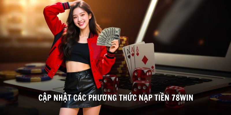 Cập nhật các phương thức nạp tiền 78Win